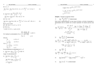 Mag. Jube Portalatino Límites y continuidad 
32 
f(-1) = a – 3 
= = - Û 
lim f (x) lim f (x) f ( 1) 
®- - ®- + 
x 1 x 1 
b 3 
- = - Û = - (1) 
a 3 b 2a 3 
2 
ii) 
2 
= + - = - 
b x 2x b 1 
lim f (x) lim 
® - ® - x 1 2 
x 1 x 1 2 
+ 
2 2 2 
= - - = - 
lim f (x) lim (a x 10x 4) a 14 
® + ® + 
x 1 x 1 
f(1) = (b - 1)/2 
- = - Û - = - (2) 
= = Û b 1 2 2 
lim f (x) lim f (x) f (1) 
® - ® + 
x 1 x 1 
a 14 2a 28 b 1 
2 
De (1) y (2), se tiene 
2a2 – 28 = 2a -3 -1 Û a2 –a – 12 = 0 
a = 4, a = -3 
b = 5, b = -9 
 (a, b) = (-3, -9) y (a, b) = (4, 5) 
34) Analizar la continuidad de 
  1 - x  +  x - 
1 
 
 , x Î [0, 2 
 
= - -   
 
 - ³ 
f (x) 2 x x 
2x 5, x 2 
Solución 
= =  
 - Î  
 - =  
 -    - - 
 
 - ³ 
0, x 0, x 1 
1 
, x 0, 1 
2 x 
f (x) 
1 
, x 1, 2 
2 x 1 
2x 5, x 2 
Existe problemas de continuidad en 0, 1 y 2 
i) 
= - = - ¹ 
x 0 x 0 
1 1 
lim f (x) lim f (0) 
® + ® + 2 x 2 
- 
= 0 
Luego, f es discontinua en 0. 
ii) 
= - = - 
x 1 x 1 
1 
lim f (x) lim 1 
® - ® - 2 x 
- 
= - = - 
x 1 x 1 
1 1 
lim f (x) lim 
® + ® + 2 x 1 2 
- - 
 $ 
lim f (x) 
x ® 
1 
Mag. Jube Portalatino Límites y continuidad 
9 
lim 
x a 
x a 
1 
f (x) 1 
(f (x) 1) g(x) 
{lim[1 (f (x) 1)] } ® 
® 
- - 
= + - 
lim 
x a 
f (x) 1 0 
1 
f (x) 1 
(f (x) 1) g(x) 
{ lim [1 (f (x) 1)] } ® 
- ® 
- - 
= + - 
lim (f (x) 1) g(x) 
e x ® 
a 
- 
= 
Ejemplos. Calcular los siguientes límites 
3 
1) 
- + ¥ 
- ¥ 
2x 3x 2 
lim : 
®¥ 3x 4 
x 3 
Indeterminado 
Para evitar la indeterminación, en estos tipos de límites, se divide al numerador y 
denominador entre la variable con su mayor exponente. En nuestro ejercicio será 
x3. 
3 
2x 3x 2 
3 3 
x 3 x 3 
3 
2x 3x 2 x lim lim 
3x 4 3x 4 
x 
®¥ ®¥ 
- + 
- + = 
- - 
( ) ( ) 
( ) 
2 3 
- + 
1 1 
lim 2 3 lim 2 lim 
x x x x x 
®¥ ®¥ ®¥ 
3 
1x 
lim 3 4 lim 
®¥ ®¥ 
x x 
= 
- 
2 3 
= - × + × = 
2 3 0 2 0 2 
3 
- × 
3 4 0 3 
2) 
3 
x 8 
- 
- 
x 2 0 
lim : 
® x 8 0 
Indeterminado 
3 
x 8 
- 
- 
x 2 
lim 
® x 8 
3 3 2 3 2 
= - + + 
( x 2)( x 2 x 2 ) 
lim 
x ® 8 3 2 (x 8)( x 2 3 x 2 2 
) 
= - 
(x 8) 
lim 
® (x 8)( x 2 x 2 ) 
2 - + + x 8 - 3 + 3 + 
2 
1 
lim 
® x 2 x 2 
x 8 3 2 3 2 
= 
+ + 
1 
12 
= 
3) 
x 0 
tan x 0 
lim : 
® x 0 
x 0 
tan x 
senx 1 
= = ´ = 
lim 
® x x 0 x 0 
lim lim 1 1 1 
® x ® cos x 
2 2 
p - - 4) ( ) ( p 
) ( ) ln(2x 1) lim ln(2x 1) 0 x x 1 
= = = 
x lim sen lim sen ® 1 
1 
x 1 6 x 1 6 2 
® ® 
5) ( )x kx 
lim 1 : 1¥ 
®¥ 
x 
+ es indeterminado 
 