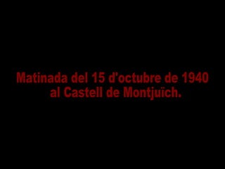 Matinada del 15 d'octubre de 1940 al Castell de Montjuïch.  