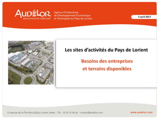 5 avril 2017
Les sites d’activités du Pays de Lorient
Besoins des entreprises
et terrains disponibles
 