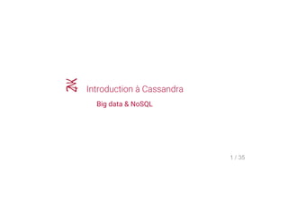 Introduction à Cassandra
Big data & NoSQL
1 / 35
 