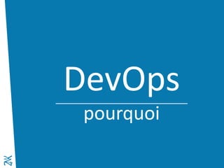 Novembre 2014 
DevOps 
pourquoi  
