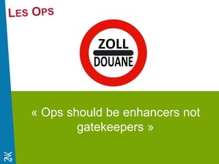 Novembre 2014 
« Ops should be enhancers not gatekeepers »  