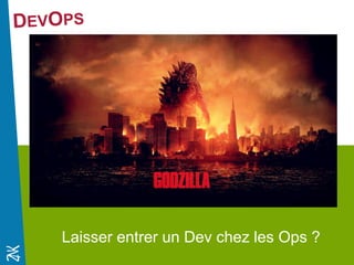 Novembre 2014 
Laisser entrer un Dev chez les Ops ? 
 