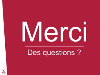 Novembre 2014 
Merci 
Des questions ? 