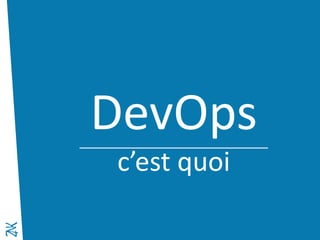 Novembre 2014 
DevOps 
c’est quoi  