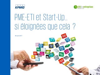 PME-ETI et Start-Up…
si éloignées que cela ?
08 Juin 2017
 