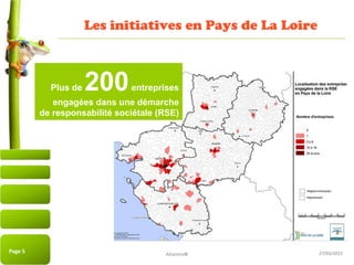 27/03/2015Page 5 27/03/2015
Les initiatives en Pays de La Loire
17/11/2009 Altamire©
Plus de 200entreprises
engagées dans une démarche
de responsabilité sociétale (RSE)
 