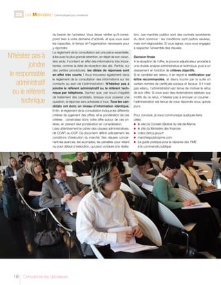 C9 Les Matinales l Communiquer pour convaincre

N’hésitez pas à
joindre
le responsable
administratif
ou le référent
technique

18

du besoin de l’acheteur. Vous devez vérifier qu’il correspond bien à votre domaine d’activité, et que vous avez
les capacités, le temps et l’organisation nécessaire pour
y répondre.
Le règlement de la consultation est une pièce essentielle,
à lire avec la plus grande attention, en dépit de son caractère aride. Il contient en effet des informations très importantes, comme la date de réception des plis. Parfois, sur
des petites procédures, les délais de réponses sont
en effet très courts ! Vous trouverez également dans
le règlement de la consultation des informations sur les
contacts au sein de l’administration. N’hésitez pas à
joindre le référent administratif ou le référent technique par téléphone. Sachez que, par souci d’égalité
de traitement des candidats, lorsque vous poserez une
question, la réponse sera adressée à tous. Tous les candidats ont donc un niveau d’information identique.
Enfin, le règlement de la consultation indique les différents
critères de jugement des offres, et la pondération de ces
critères : construisez donc votre offre autour de ces critères, en prenant leur pondération en considération.
Lisez attentivement le cahier des clauses administratives,
dit CCAP, ou CCP. Ce document définit précisément les
conditions d’exécution du marché. Ses clauses concernent les avances, les acomptes, les pénalités pour retard
ou pour défaut d’exécution, qui peut conduire à la résilia-

Convaincre les décideurs

tion. Les marchés publics sont des contrats exorbitants
du droit commun : les conditions sont parfois sévères,
mais non négociables. Si vous signez, vous vous engagez
à respecter l’ensemble des clauses.
Décision finale
A la réception de l’offre, le pouvoir adjudicateur procède à
une double analyse administrative et technique, puis à un
classement en fonction de critères objectifs.
Si le candidat est retenu, il en reçoit la notification par
lettre recommandée, et devra fournir par la suite un
certain nombre de certificats sociaux et fiscaux. S’il n’est
pas retenu, l’administration est tenue de motiver le refus
de son offre. Si vous avez des réclamations relatives aux
motifs de ce refus, n’hésitez pas à envoyer un courrier :
l’administration est tenue de vous répondre sous quinze
jours.
Pour conclure, je vous communique quelques liens
utiles :
n	 le site du Conseil Général du Val-de-Marne
n	 le site du Ministère des finances
n	 colloc.bercy.gouv.fr
n	 marchespublicspme.com
n	 guide pratique pour la réponse des PME
Le
à la commande publique

 