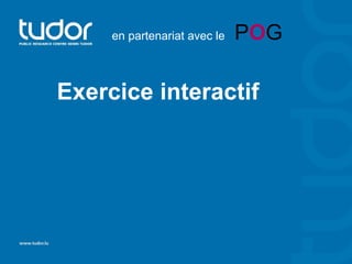 en partenariat avec le   POG

Exercice interactif
 