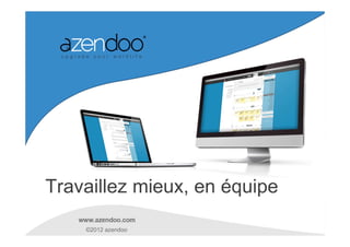 Travaillez mieux, en équipe

    ©2012 azendoo
 