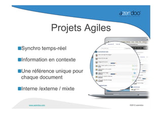 Projets Agiles
Synchro temps-réel

Information en contexte

Une référence unique pour
chaque document

Interne /externe / mixte

   www.azendoo.com                    ©2012 azendoo
 