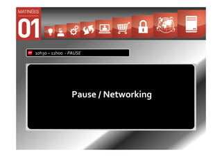 10h30 – 11h00 - PAUSE




                Pause / Networking
 