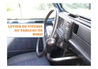 LEVIER DE VITESSE
   AU TABLEAU DE
            BORD
 