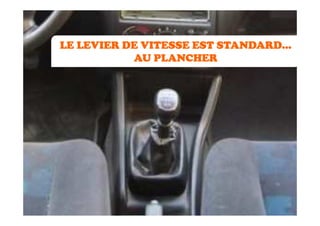 LE LEVIER DE VITESSE EST STANDARD…
           AU PLANCHER
 