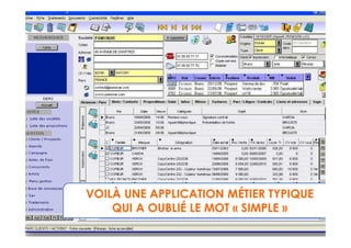 VOILÀ UNE APPLICATION MÉTIER TYPIQUE
    QUI A OUBLIÉ LE MOT « SIMPLE »
 