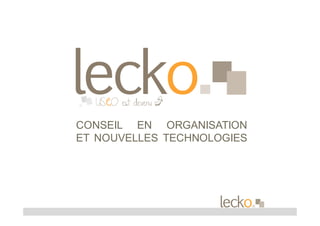 CONSEIL EN ORGANISATION
ET NOUVELLES TECHNOLOGIES
ghghjjj
 