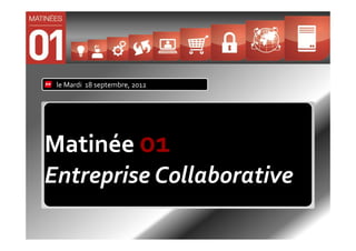 le Mardi 18 septembre, 2012




Matinée 01
Entreprise Collaborative
 