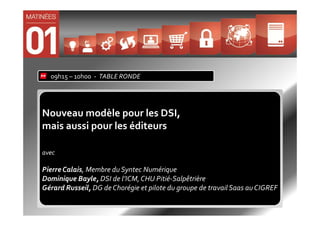 09h15 – 10h00 - TABLE RONDE




Nouveau modèle pour les DSI,
mais aussi pour les éditeurs

avec

Pierre Calais, Membre du Syntec Numérique
Dominique Bayle, DSI de l’ICM, CHU Pitié-Salpêtrière
Gérard Russeil, DG de Chorégie et pilote du groupe de travail Saas au CIGREF
 
