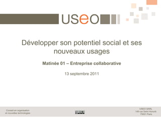 Développer son potentiel social et ses nouveaux usagesMatinée 01 – Entreprise collaborative13 septembre 2011 