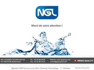 Démonstration
Matinée CRM Success avec NGL Cleaning Technology – 1er Octobre
 
