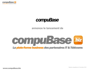 www.compuBase.biz
Matinée compuBase du 9 novembre 2010
annonce le lancement de
 