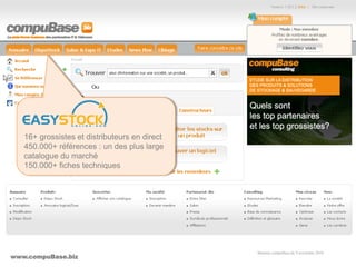www.compuBase.biz
Matinée compuBase du 9 novembre 2010
16+ grossistes et distributeurs en direct
450.000+ références : un des plus large
catalogue du marché
150.000+ fiches techniques
 