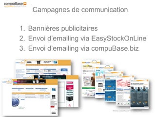 www.compuBase.biz
Matinée compuBase du 9 novembre 2010
Campagnes de communication
1. Bannières publicitaires
2. Envoi d’emailing via EasyStockOnLine
3. Envoi d’emailing via compuBase.biz
 