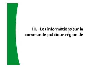 III. Les informations sur la
commande publique régionale
 