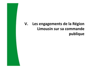 V. Les engagements de la Région
Limousin sur sa commande
publique
 