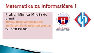 • Prof.dr Mimica Milošević
• E-mail:
mimica.milosevic@gmail.com
• mmilosevic@unionnikolatesla.edu.rs
• Tel: 0631152805
 