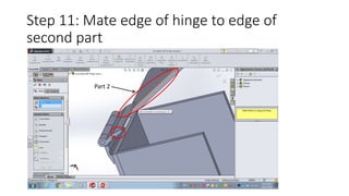 Step 11: Mate edge of hinge to edge of
second part
Part 2