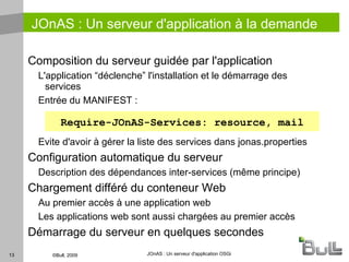 OSGi TM  : Bundles & Services Les Bundles sont les unités de déploiement OSGi (modules) Packaging: jar 