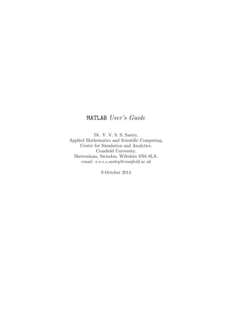 MATLAB User's Guide 
Dr. V. V. S. S. Sastry, 
Applied Mathematics and Scienti 
