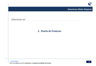 Soluciones Matis Hispania Soluciones en 2.  Diseño de Producto 