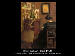 Henri Matisse (1869-1954)
« Femme lisant » (1894, Musée National d'Art Moderne, Paris)
 