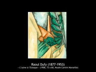 Raoul Dufy (1877-1953)
« L’usine à l’Estaque » (1908, 73 x 60, Musée Cantini Marseille)
 