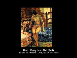 Henri Manguin (1874-1949)
« Nu assis sur ottomane » (1908, 73 x 60, coll. privée)
 