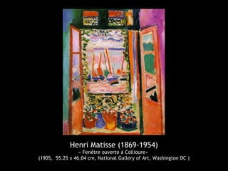 Henri Matisse (1869-1954)
« Fenêtre ouverte à Collioure»
(1905, 55.25 x 46.04 cm, National Gallery of Art, Washington DC )
 