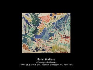 Henri Matisse
« Paysage à Collioure»
(1905, 38.8 x 46.6 cm., Museum of Modern Art, New York)
 