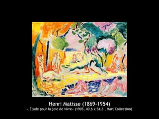 Henri Matisse (1869-1954)
« Étude pour la joie de vivre» (1905, 40,6 x 54,6 , Hart Collection)
 