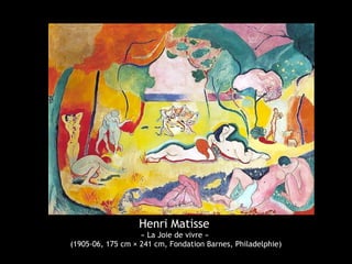 Henri Matisse
« La Joie de vivre »
(1905-06, 175 cm × 241 cm, Fondation Barnes, Philadelphie)
 