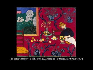 « La desserte rouge » (1908, 180 X 200, Musée de l'Ermitage, Saint Petersbourg)
 