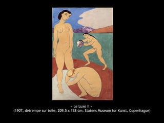 « Le Luxe II »
(1907, détrempe sur toile, 209.5 x 138 cm, Statens Museum for Kunst, Copenhague)
 