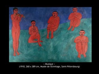 « Musique »
(1910, 260 x 389 cm, Musée de l'Ermitage, Saint-Pétersbourg)
 