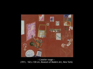 « L'atelier rouge »
(1911, 162 x 130 cm, Museum of Modern Art, New York)
 