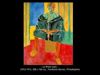 « Le Rifain assis »
(1912-1913, 200 x 160 cm., Fondation Barnes, Philadelphie)
 