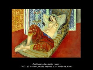 «Odalisque à la culotte rouge »
(1921, 67 x 84 cm, Musée National d'Art Moderne, Paris)
 