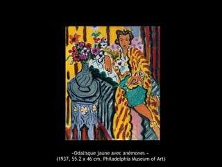 «Odalisque jaune avec anémones »
(1937, 55.2 x 46 cm, Philadelphia Museum of Art)
 