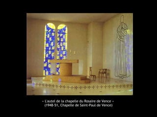« L'autel de la chapelle du Rosaire de Vence »
(1948-51, Chapelle de Saint-Paul de Vence)
 