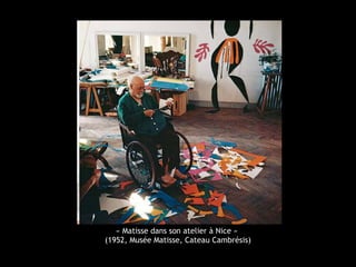« Matisse dans son atelier à Nice »
(1952, Musée Matisse, Cateau Cambrésis)
 